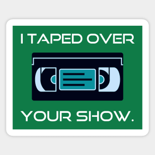 80s Nostalgia I Taped Over Your Show Sticker